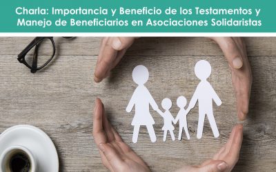 Información Charla Testamento y Beneficiarios en Asociaciones Solidaristas