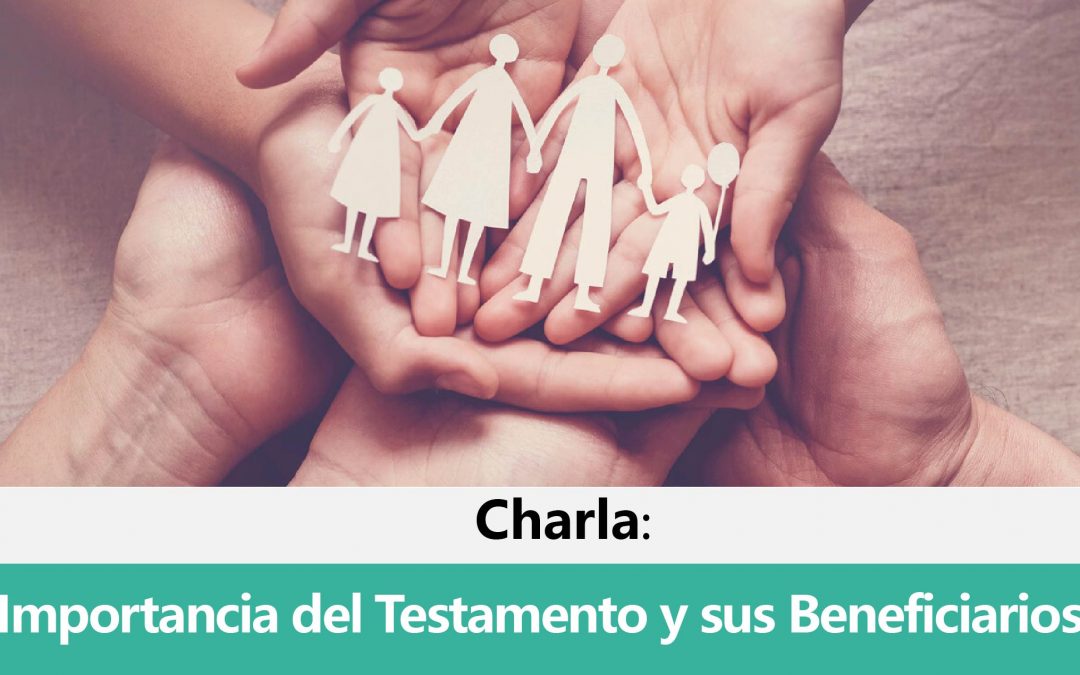 Charla: Importancia de los Testamentos y sus Beneficiarios