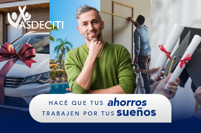 HACÉ QUE TUS AHORROS TRABAJEN POR TUS SUEÑOS