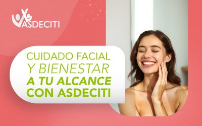 CUIDADO FACIAL Y BIENESTAR A TU ALCANCE CON ASDECITI